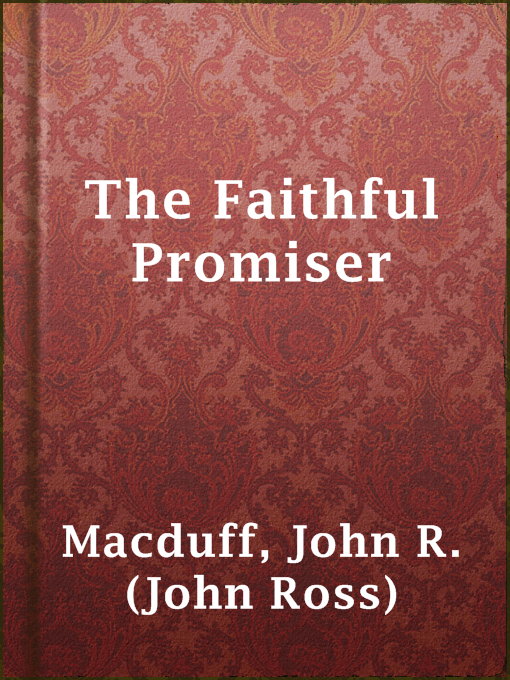Title details for The Faithful Promiser by John R. (John Ross) Macduff - Available